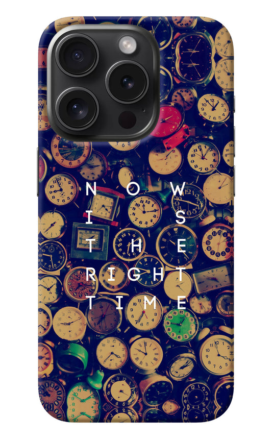 Now is the Right Time Quote iPhone 15 Pro Max Back Cover