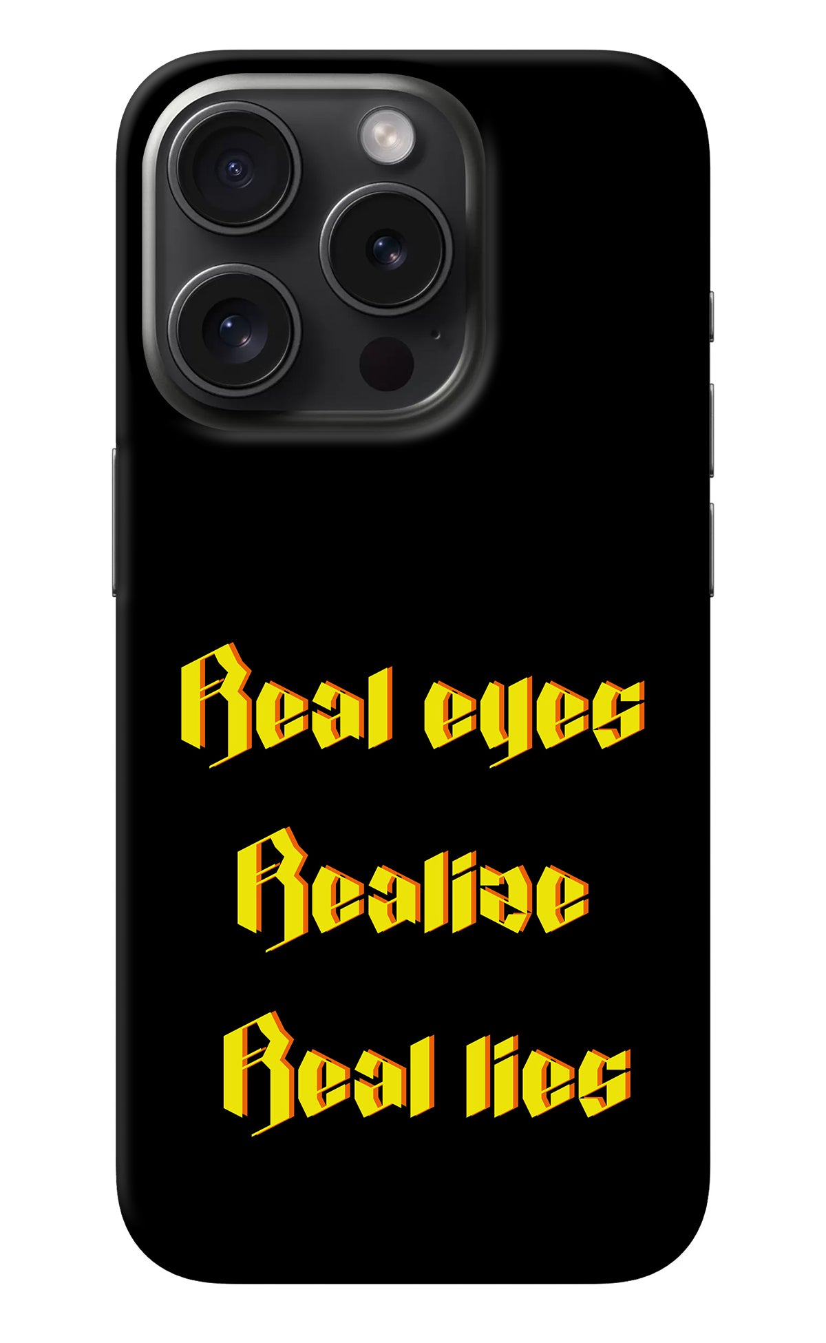 Real Eyes Realize Real Lies iPhone 15 Pro Max Back Cover