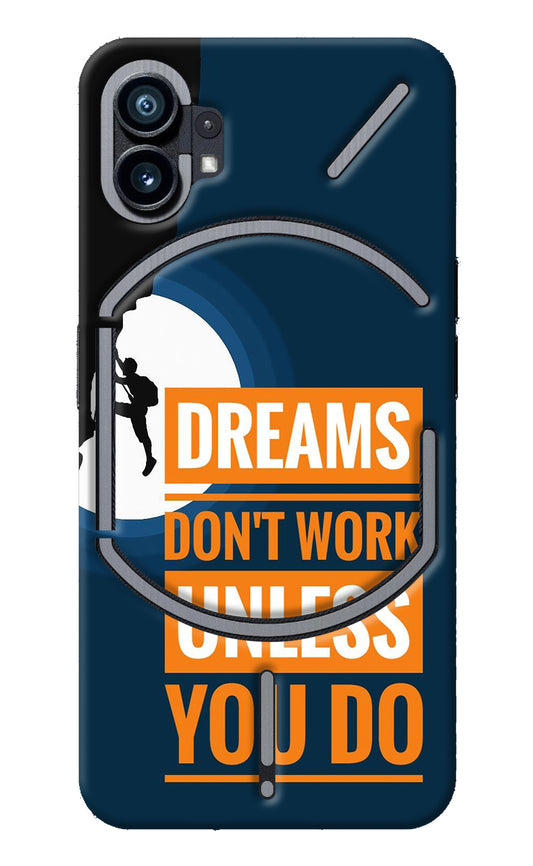 Dreams Don’T Work Unless You Do Nothing Phone 1 Back Cover