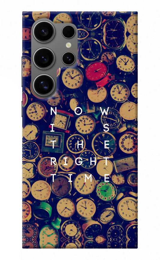 Now is the Right Time Quote Samsung S24 Ultra Back Cover