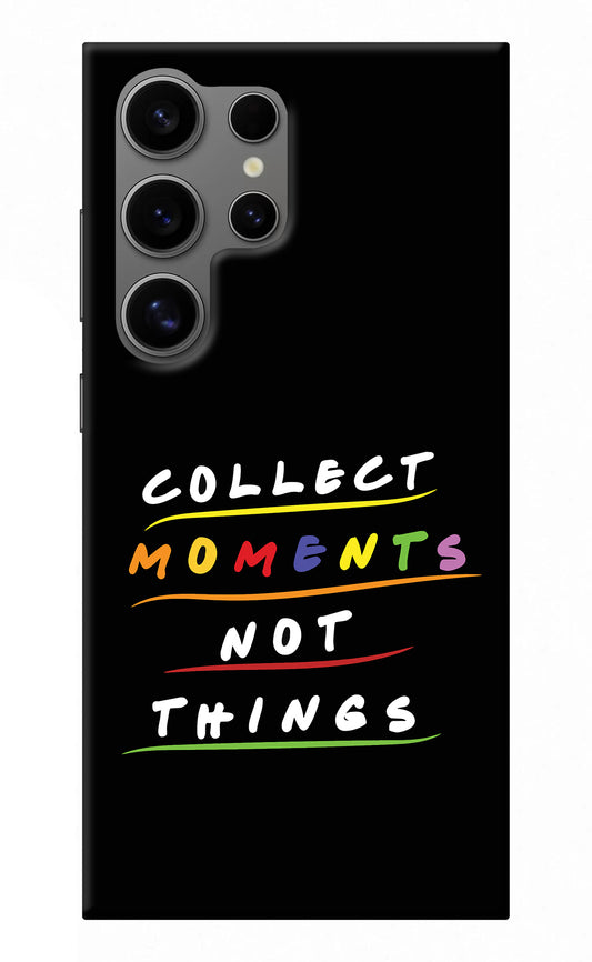 Collect Moments Not Things Samsung S24 Ultra Back Cover