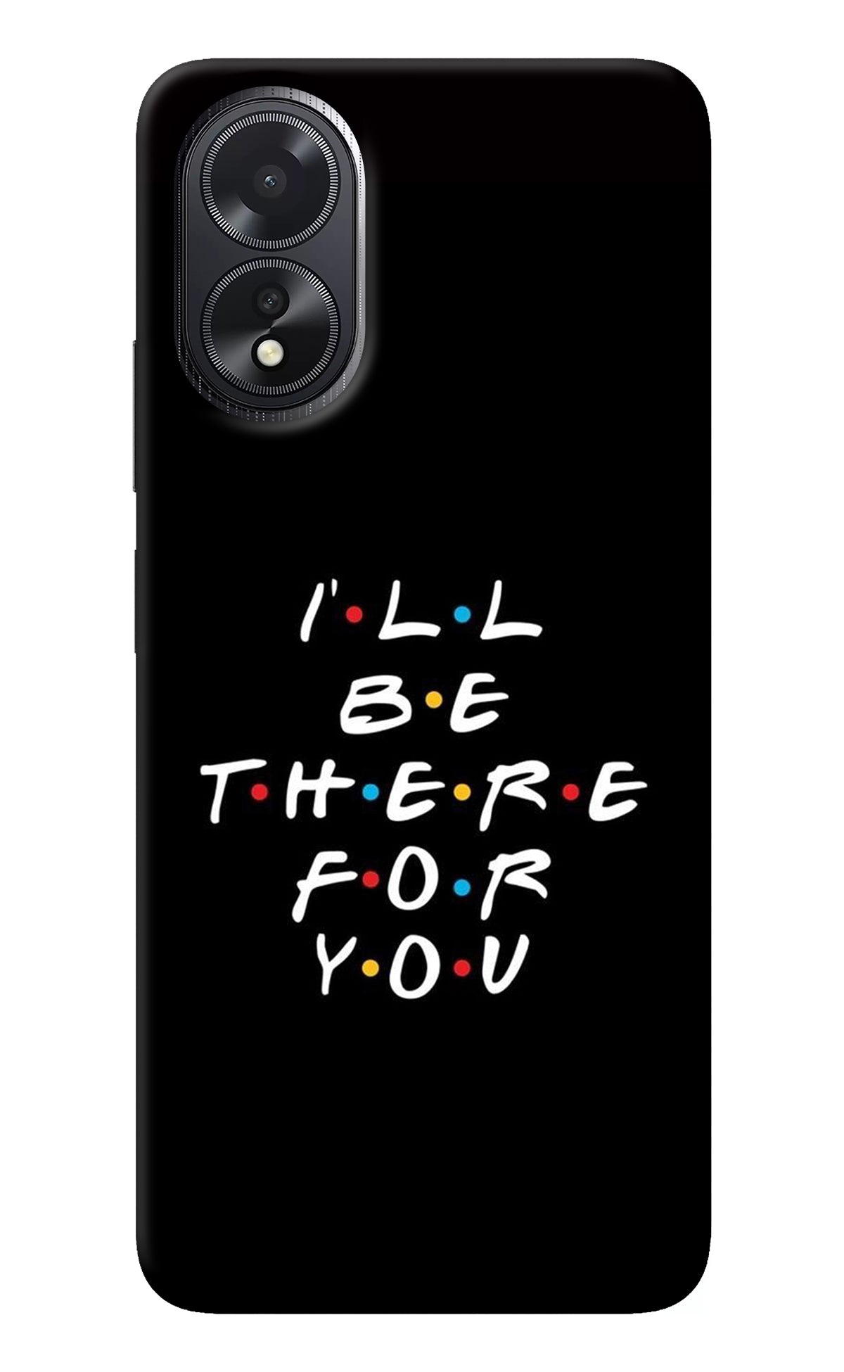 I'll Be There For You Oppo A18/Oppo A38 Back Cover